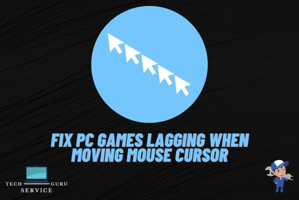 Fix PC Games Lagging When Moving Mouse Cursor TechServiceGuru